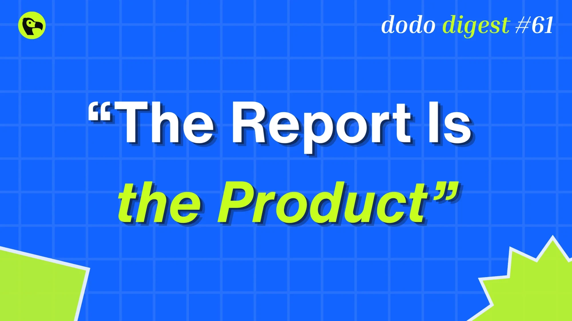 Banner image for The Dodo Digest: The Report Is the Product