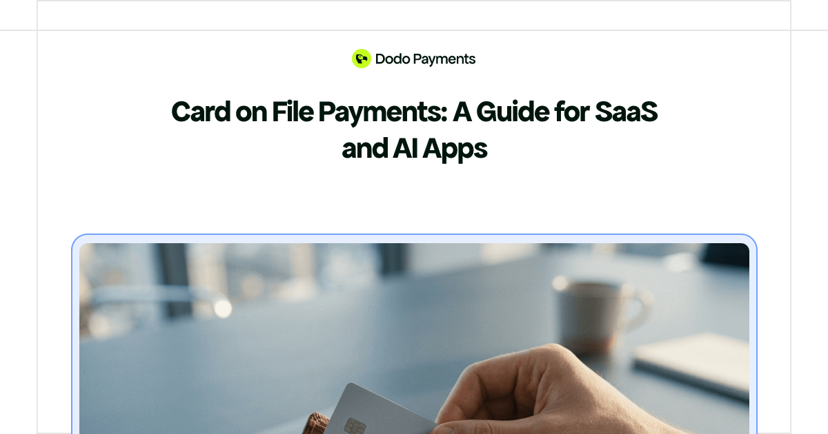 Card on File Payments: A Guide for SaaS and AI Apps | Dodo Payments