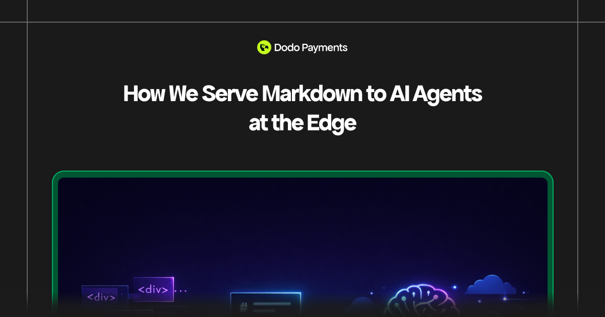 How We Serve Markdown to AI Agents at the Edge | Dodo Payments